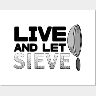 Live and let sieve Posters and Art